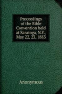 Proceedings of the Bible Convention held at Saratoga, N.Y., May 22, 23, 1883