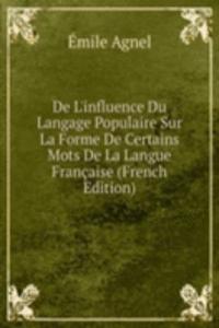De L'influence Du Langage Populaire Sur La Forme De Certains Mots De La Langue Francaise (French Edition)