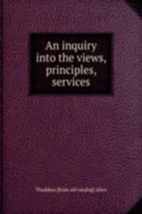 inquiry into the views, principles, services