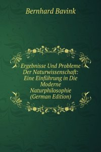 Ergebnisse Und Probleme Der Naturwissenschaft: Eine Einfuhrung in Die Moderne Naturphilosophie (German Edition)