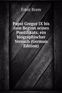 Papst Gregor IX bis zum Beginn seines Pontifikats; ein biographischer Versuch (German Edition)