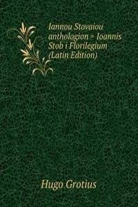 Iannou Stovaiou anthologion = Ioannis Stob i Florilegium (Latin Edition)