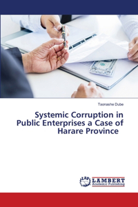 Systemic Corruption in Public Enterprises a Case of Harare Province