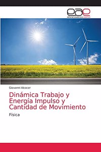 Dinámica Trabajo y Energía Impulso y Cantidad de Movimiento