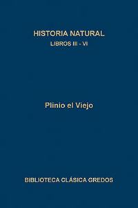 Historia Natural / Natural History: Libros III-VI/ Books III-VI (Biblioteca Clasica Gredos/ Gredos Classic Library)