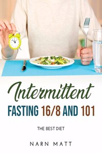 Intermittent Fasting 16/8 and 101