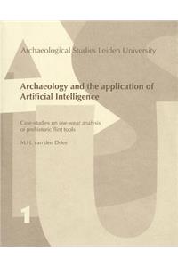 Archaeology and the Application of Artificial Intelligence. Case-studies on use-wear analysis of prehistoric flint tools