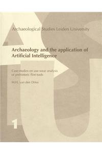 Archaeology and the Application of Artificial Intelligence. Case-Studies on Use-Wear Analysis of Prehistoric Flint Tools