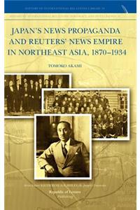 Japan's News Propaganda and Reuters' News Empire in Northeast Asia, 1870-1934