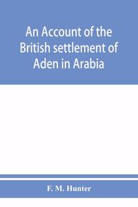 account of the British settlement of Aden in Arabia