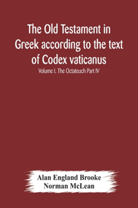 Old Testament in Greek according to the text of Codex vaticanus, supplemented from other uncial manuscripts, with a critical apparatus containing the variants of the chief ancient authorities for the text of the Septuagint Volume I. The Octateuch P