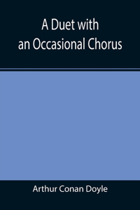A Duet with an Occasional Chorus