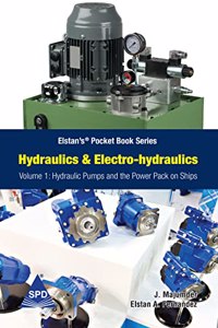 Hydraulics and Electro-Hydraulics Volume 1: Hydraulic Pumps and the Power Pack on Ship (Elstanâ€™sÂ® Pocket Book Series)