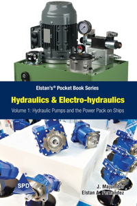 Hydraulics and Electro-Hydraulics Volume 1: Hydraulic Pumps and the Power Pack on Ship (Elstanâ€™sÂ® Pocket Book Series)