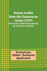 Histoire de Mlle Brion dite Comtesse de Launay (1754); Introduction, Essai bibliographique par Guillaume Apollinaire