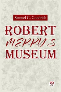 Robert Merryï¿½S Museum. Ed. Samuel G. Goodrich