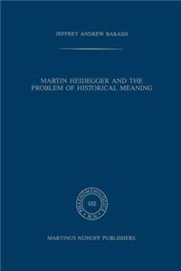 Martin Heidegger and the Problem of Historical Meaning