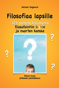 Filosofiaa lapsille. 123 parasta kysymystä filosofointiin lasten ja nuorten kanssa