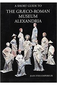 Short Guide to the Graeco-Roman Museum, Alexandria
