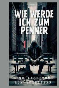 Wie werde ich zum Penner