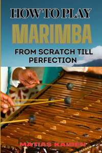 How to Play Marimba from Scratch Till Perfection
