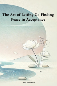 The Art of Letting Go Finding Peace in Acceptance