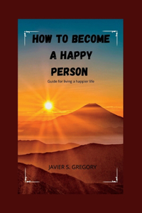 How to Become a Happy Person
