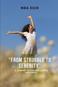 From Struggle to Serenity - A Journey to Finding Lasting Happiness