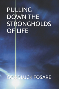 Pulling Down the Strongholds of Life