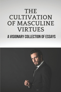 The Cultivation Of Masculine Virtues