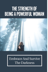 The Strength Of Being A Powerful Woman