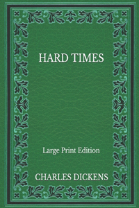Hard Times - Large Print Edition