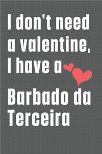 I don't need a valentine, I have a Barbado da Terceira