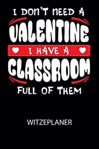 I don't need a valentine I have a classroom full of them - Witzeplaner