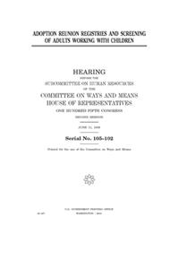 Adoption reunion registries and screening of adults working with children