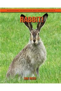 Rabbit! An Educational Children's Book about Rabbit with Fun Facts