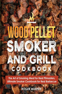 Wood Pellet Smoker and Grill Cookbook