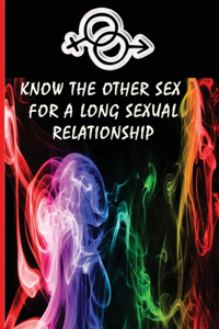 know the other sex for a long sexual relationship
