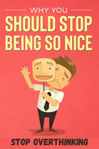 Why you should stop being so nice