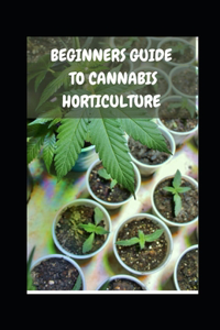 Beginners Guide to Cannabis Horticulture