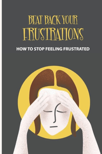 Beat Back Your Frustrations