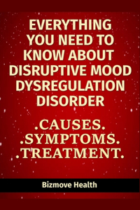 Everything you need to know about Disruptive Mood Dysregulation Disorder