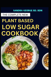 Complete New Plant Based Low Sugar Cookbook