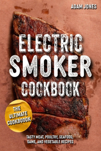 Ultimate Electric Smoker Cookbook