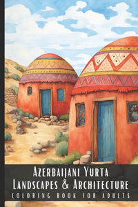 Azerbaijani Yurta Landscapes & Architecture Coloring Book for Adults