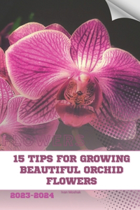 15 Tips For Growing Beautiful Orchid Flowers