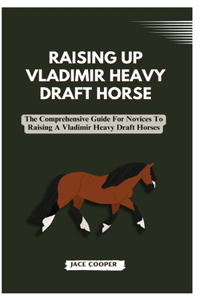 Raising a Vladimir Heavy Draft Horse