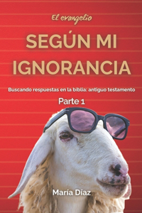 evangelio según mi ignorancia Parte 1