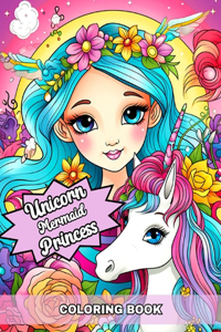 Unicorn Mermaid and Princess Coloring Book: Super Cute Colouring Pages for Kids and Girls Ages 4-8