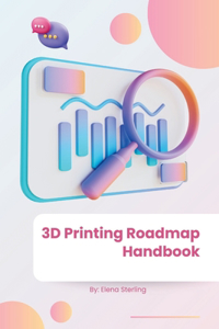 3D Printing Roadmap Handbook